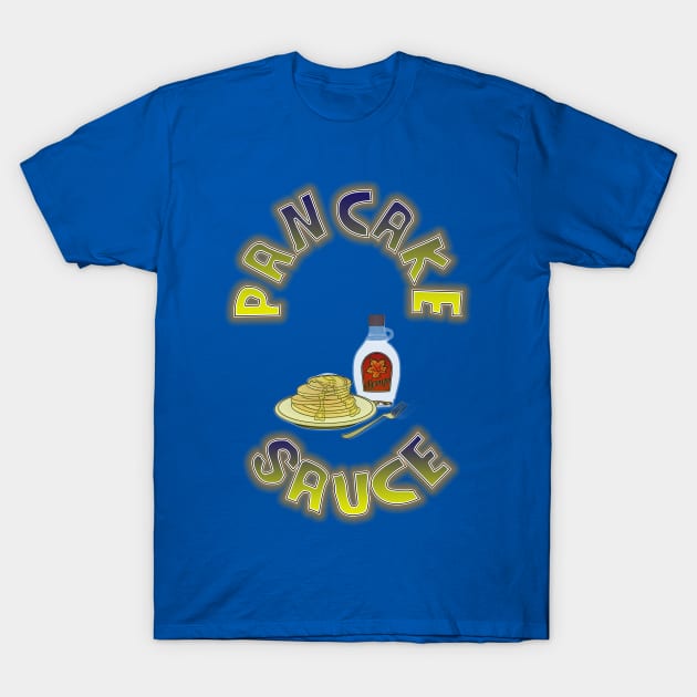 Pancake Sauce by Basement Mastermind T-Shirt by BasementMaster